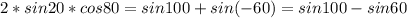 2*sin20*cos80=sin100+sin(-60)=sin100-sin60