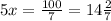 5x=\frac{100}{7}=14\frac{2}{7}