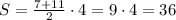 S=\frac{7+11}{2}\cdot4=9\cdot4=36