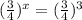 (\frac{3}{4})^x=(\frac{3}{4})^3