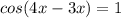 cos(4x-3x)=1