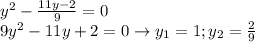 y^2-\frac{11y-2}{9}=0 \\ 9y^2-11y+2=0 \to y_1=1; y_2=\frac{2}{9}