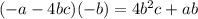 (-a-4bc)(-b)=4b^2c+ab