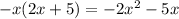 -x(2x+5)= -2x^2-5x