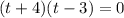 (t+4)(t-3)=0