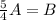 \frac{5}{4}A=B