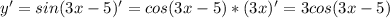 y'=sin(3x-5)'=cos(3x-5)*(3x)'=3cos(3x-5)