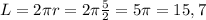 L=2 \pi r=2 \pi \frac{5}{2} =5 \pi =15,7