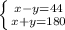 \left \{ {{x-y=44} \atop {x+y=180}} \right. &#10;