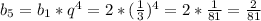 b _{5} = b _{1} * q ^{4} = 2 * ( \frac{1}{3} ) ^{4} = 2 * \frac{1}{81} = \frac{2}{81}