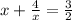 x+ \frac{4}{x}= \frac{3}{2}