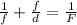 \frac{1}{f} + \frac{f}{d} = \frac{1}{F}