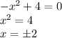 -x^2+4=0\\&#10;x^2=4\\&#10;x=\pm 2