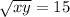 \sqrt{xy} =15