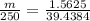 \frac{m}{250} = \frac{1.5625}{39.4384}