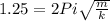 1.25 =2Pi\sqrt{ \frac{m}{k} }