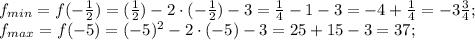 f_{min}=f(-\frac12)=(\frac12)-2\cdot(-\frac12)-3=\frac14-1-3=-4+\frac14=-3\frac34;\\&#10;f_{max}=f(-5)=(-5)^2-2\cdot(-5)-3=25+15-3=37;\\