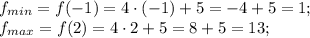 f_{min}=f(-1)=4\cdot(-1)+5=-4+5=1;\\&#10;f_{max}=f(2)=4\cdot2+5=8+5=13;\\