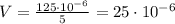 V= \frac{125\cdot 10^{-6}}{5}= 25\cdot 10^{-6}