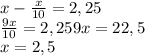 x-\frac x{10}=2,25\\\frac{9x}{10}=2,25&#10;9x=22,5\\x=2,5