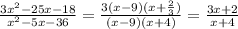 \frac{3x^2-25x-18}{x^2-5x-36} = \frac{3(x-9)(x+ \frac{2}{3}) }{(x-9)(x+4)} =\frac {3x+2 }{x+4}