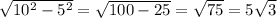 \sqrt{ 10^{2}-5^{2} } = \sqrt{100-25} = \sqrt{75} =5 \sqrt{3}