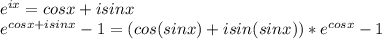 e^{ix}=cosx+isinx\\&#10; e^{cosx+isinx}-1 = (cos(sinx)+isin(sinx))*e^{cosx}-1\\&#10;