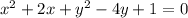 x^{2} + 2x + y^{2} - 4y + 1 = 0