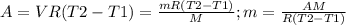 A=VR(T2-T1)= \frac{mR(T2-T1)}{M} ; m= \frac{AM}{R(T2-T1)}