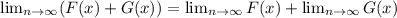 \lim_{n \to \infty} (F(x) + G(x)) = \lim_{n \to \infty} F(x) + \lim_{n \to \infty} G(x)