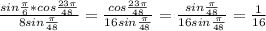 \frac{sin \frac{ \pi }{6}*cos \frac{23 \pi }{48} }{8sin \frac{ \pi }{48} } = \frac{cos \frac{23 \pi }{48} }{16sin \frac{ \pi }{48} } = \frac{sin\frac{ \pi }{48} }{16sin\frac{ \pi }{48} } = \frac{1}{16}