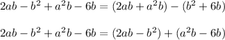 2ab-b^2+a^2b-6b=(2ab+a^2b)-(b^2+6b)\\\\2ab-b^2+a^2b-6b=(2ab-b^2)+(a^2b-6b)