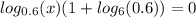 log_{0.6}(x)(1+{log_{6}(0.6)})=0