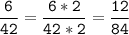 \tt\displaystyle\frac{6}{42}=\frac{6*2}{42*2}=\frac{12}{84}