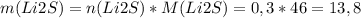 m(Li2S)=n(Li2S)*M(Li2S)=0,3*46=13,8