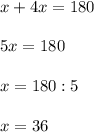 x+4x=180 \\ \\ 5x=180 \\ \\ x=180:5 \\ \\ x=36