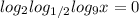 log_{2}log_{1/2}log_{9}x=0