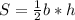 S= \frac{1}{2} b*h