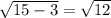 \sqrt{15-3} = \sqrt{12}