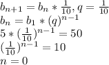 b_{n+1}=b_{n}* \frac{1}{10},q= \frac{1}{10} \\ b_{n}=b_{1}*(q)^{n-1} \\ 5* (\frac{1}{10})^{n-1}=50 \\ (\frac{1}{10})^{n-1}=10 \\ n=0