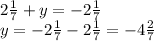 2 \frac{1}{7}+y=-2 \frac{1}{7} \\y=-2 \frac{1}{7}-2 \frac{1}{7}=-4 \frac{2}{7}