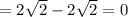 = 2 \sqrt{2} - 2 \sqrt{2} = 0