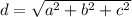 d= \sqrt{a^2+b^2+c^2}