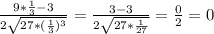 \frac{9*\frac{1}{3}-3}{2\sqrt{27*(\frac{1}{3})^3}}=\frac{3-3}{2\sqrt{27*\frac{1}{27}}}=\frac{0}{2}=0