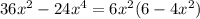 36x^{2} -24 x^{4} =6 x^{2} (6-4 x^{2} )&#10;