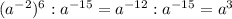 (a^{-2})^{6}:a^{-15}=a^{-12}:a^{-15}=a^{3} \\