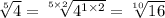 \sqrt[5]{4} = \sqrt[5 \times 2]{ {4}^{1 \times 2} } = \sqrt[10]{16}