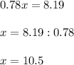 0.78x=8.19 \\ \\ x=8.19:0.78 \\ \\ x=10.5