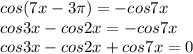 cos(7x-3\pi)=-cos7x\\&#10; cos3x-cos2x=-cos7x\\&#10; cos3x-cos2x+cos7x=0