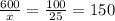 \frac{600}{x} = \frac{100}{25} = 150